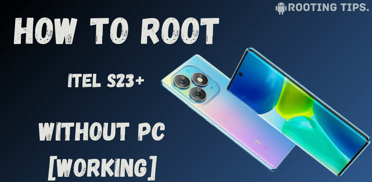 Root Itel S23+