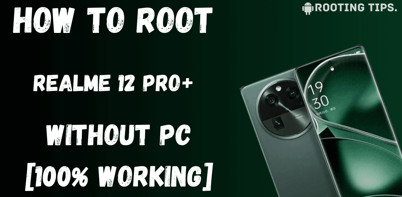 Root Realme 12 Pro+